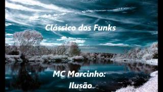 Clássico dos Funks  MC Marcinho  Ilusão [upl. by Etnud]