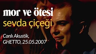 mor ve ötesi  Sevda Çiçeği Canlı Akustik 25052007 [upl. by Irrot]