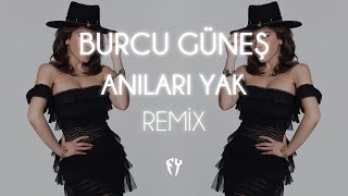 Burcu Güneş  Anıları Yak  Fatih Yılmaz Remix [upl. by Cline547]