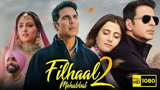 Filhaal 2 Full Movie  Akshay Kumar Nupur Sanon Ammy Virk  BPraak  Arvindr K  HD Facts amp Review [upl. by Allbee]