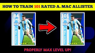 A MAC ALLISTER eFootball 2024 Train Players To Max Rating eFootball 24 Player Level Training Guide [upl. by Noicnecsa]