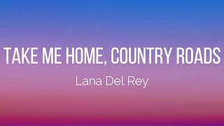 Lana Del Rey  Take Me Home Country Roads Lyrics [upl. by Auhesoj]