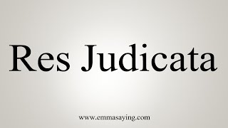 How To Say Res Judicata [upl. by Arat315]