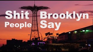 Shit Brooklyn People Say [upl. by Olen68]