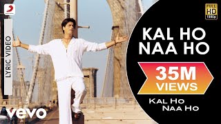 Kal Ho Naa Ho Lyric Video  Title TrackShah Rukh KhanSaif AliPreitySonu NigamKaran J [upl. by Nylessoj]