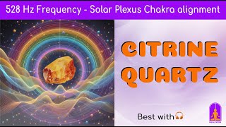 Citrine Quartz amp 528 Hz Frequency for Alignment of Solar Plexus Chakra Mind amp Soul [upl. by Idid319]