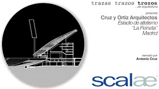 Cruz y Ortiz Arquitectos · Estadio La Peineta · Cápsula SCALAE Trazas Trazos Trozos de Arquitectura [upl. by Ettennod]