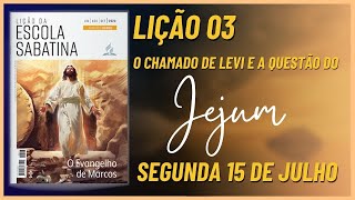 Segunda  Lição Escola Sabatina 03  O chamado de Levi e a questão do jejum [upl. by Yesdnyl]