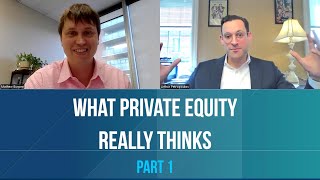 What Private Equity Really Thinks  PART 1 OF 3 [upl. by Marino]