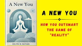 A New You How You OUTSMART The Game of “Reality” Audiobook [upl. by Allimac]