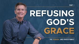 The Prodigal and Perfectionist Series Refusing Gods Grace Part 1  Chip Ingram [upl. by Kravits144]