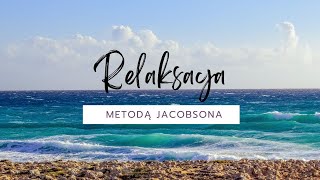 Jacobson RELAKSACJA  trening progresywnej relaksacji mięśniowej z szumem morza w tle [upl. by Alamak]