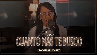 NAOMI ALMONTE  Cuanto Mas Te Busco Cover [upl. by Elazaro]