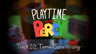 Playtime with Percy OST  TamaGone Wrong [upl. by Gerlac729]