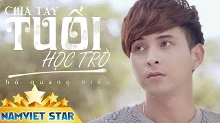 Chia Tay Tuổi Học Trò  Hồ Quang Hiếu  4K MV STAR OFFICIAL [upl. by Hyde]