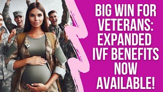 Big Win for Veterans Expanded IVF Benefits Now Available [upl. by Notsehc]