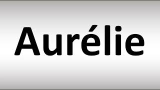 How to Pronounce Aurelie [upl. by Dwinnell639]