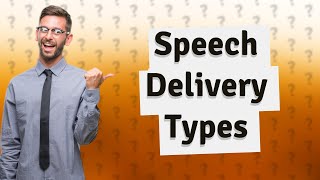 What are the differences between the 4 types of speech delivery [upl. by Robbyn]