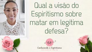 Qual a visão do Espiritismo sobre matar em legítima defesa [upl. by Catherin]