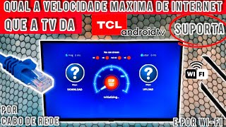 QUAL É A VELOCIDADE MÁXIMA DE INTERNET QUE A TV TCL ANDROID SUPORTA  2024 [upl. by Lasala980]