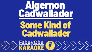 Algernon Cadwallader  Some Kind of Cadwallader Karaoke [upl. by Machutte855]