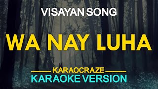 WA NAY LUHA ALANG KANIMO  Visayan Song KARAOKE Version [upl. by Anitrebla]