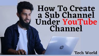 How To Create a Sub Channel Under YouTube Channel in 2021  By Tech World [upl. by Harneen609]