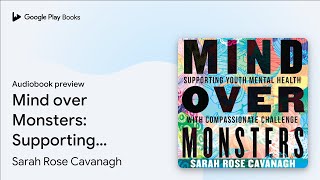 Mind over Monsters Supporting Youth Mental… by Sarah Rose Cavanagh · Audiobook preview [upl. by Lateh93]