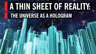 A Thin Sheet of Reality The Universe as a Hologram [upl. by Giustina]