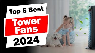 Top 5 BEST Tower Fans 2024 – Quiet Powerful and Stylish [upl. by Esialb15]