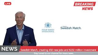 Swedish Match creating 450 new jobs with a 232 million investment [upl. by Sophy]