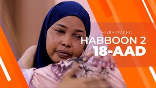 HABBOON S2 XALQADA 18AAD  quotDADKII DHINTAY WAA DHINTEEN INTA NOOLDHAQAN AYEY RABAANquot [upl. by Buchanan]