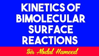 KINETICS OF BIMOLECULAR SURFACE REACTIONSSIR ABDUL HAMEED [upl. by Haiel]