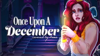 Once Upon A December from Anastasia 【covered by Anna】2022 [upl. by Htidirrem]