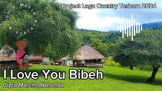 I love U Bibeh Cauntry terbaru 2024 Cipta Marcho Noronha [upl. by Mailand]