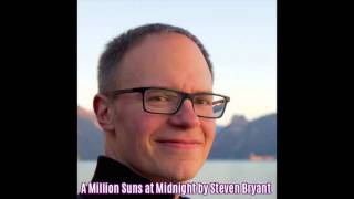 A Million Suns At Midnight by Steven Bryant [upl. by Kirt]