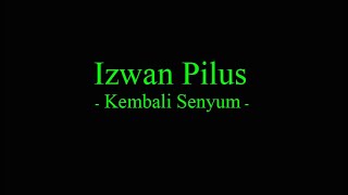 Izwan Pilus  Kembali Senyum [upl. by Eleon]