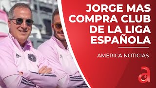 El millonario cubanoamericano Jorge Mas compra un club de la Liga Española [upl. by Repsaj]