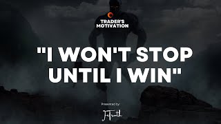 CHAMPION MENTALITY quotI WONT STOP UNTIL WINquot  TRADER MOTIVATION Trading Motivational Video [upl. by Lalita886]