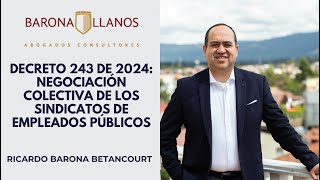 DECRETO 243 DE 2024 NEGOCIACIÓN COLECTIVA DE LOS SINDICATOS DE EMPLEADOS PÚBLICOS [upl. by Learsi]