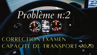 examen capacité de transport 2020 problème n 2 proposition de correction [upl. by Hammerskjold]