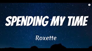 Roxette – Spending My Time Lyrics [upl. by Nitsuj682]