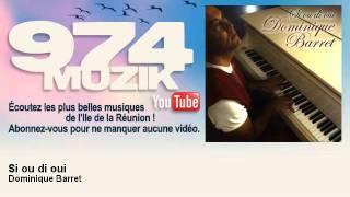 Dominique Barret  Si ou di oui  974Muzik [upl. by Ahsineb99]