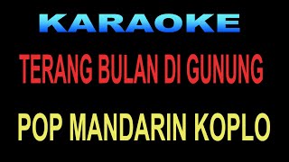 KARAOKE TERANG BULAN DI GUNUNG  LAGU MANDARIN KOPLO [upl. by Nassi]