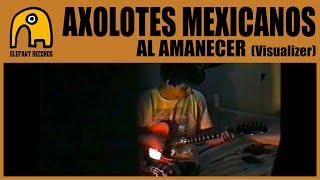 AXOLOTES MEXICANOS  Al amanecer Visualizer [upl. by Yentyrb]