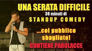 UNA SERATA DIFFICILE 30min di StandupComedy col pubblico sbagliato [upl. by Russia]