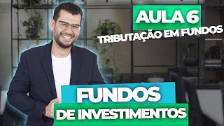 Aula 6  FUNDOS DE INVESTIMENTOS Tributação em Fundos CPA10 CPA20 CEA e CFP® [upl. by Bazar]