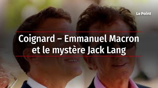 Coignard – Emmanuel Macron et le mystère Jack Lang [upl. by Sarat]