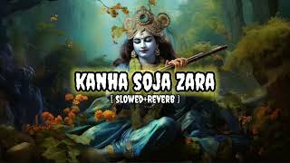 Kanha Soja Zara Lofi  SlowedReverb   Prism Lofi [upl. by Yendor]