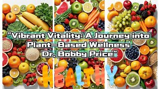 Learn Vibrant Vitality Two Meal Plans PlantBased Wellness with Dr Bobby Price [upl. by Roede]